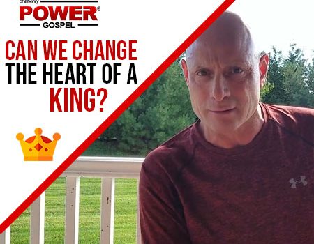 FIVE MIN. POWER MESSAGE #18: Can we change the heart of a King?