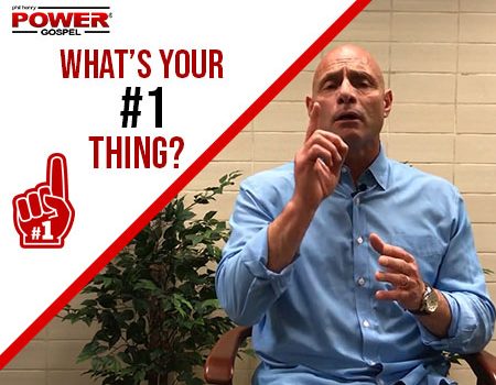 FIVE MIN. POWER MESSAGE #72: What’s your #1 Thing? 8-26-18