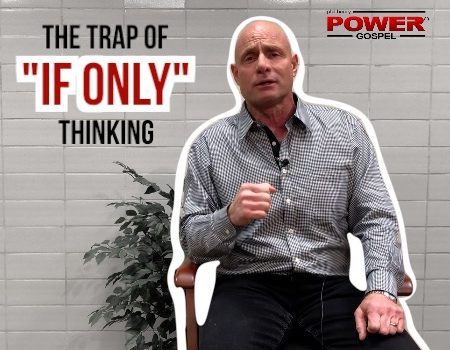 FIVE MINUTE POWER MESSAGE #86: The Trap of “If Only” Thinking