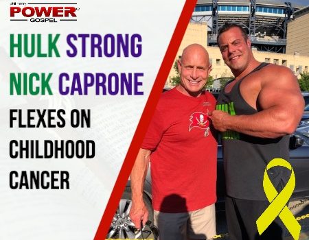 FIVE MINUTE POWER MESSAGE #93: HULK STRONG Nick Caprone flexes on Childhood Cancer