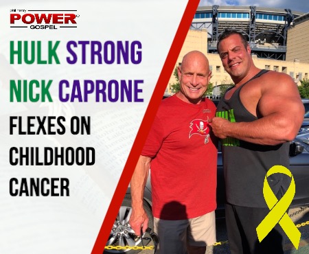 FIVE MINUTE POWER MESSAGE #93: HULK STRONG Nick Caprone flexes on Childhood Cancer