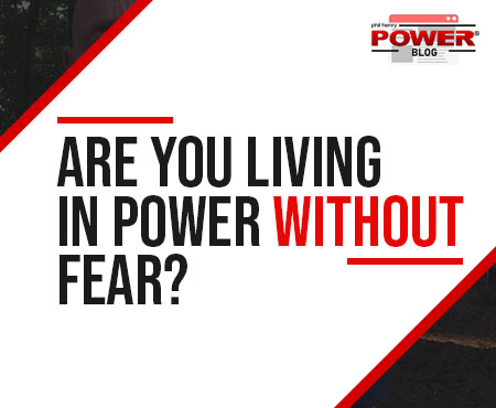 Are You Living In Power Without Fear? POWER BLOG #26