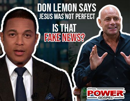 FIVE MINUTE POWER MESSAGE #112: Don Lemon says Jesus was not perfect. Is that Fake News?