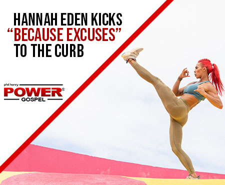 FIVE MINUTE POWER MESSAGE #117: Hannah Eden kicks “Because Excuses” to the Curb!