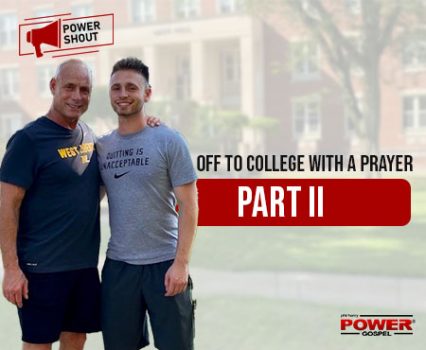 Off to College (Joseph) with a Prayer, Part II: POWER SHOUT #131