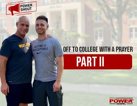 Off to College (Joseph) with a Prayer, Part II: POWER SHOUT #131