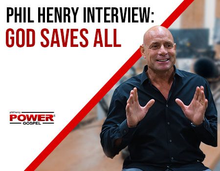 Phil Henry Interview – God Saves All! POWER MESSAGE #145