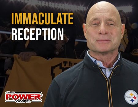 Cheering for the Next Immaculate Reception! POWER MESSAGE #152