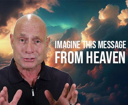 Imagine This Message…from Heaven. POWER MESSAGE #158