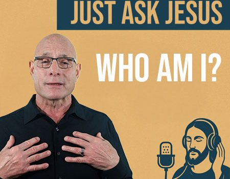 Just Ask Jesus- “Who Am I?” POWER MESSAGE #171