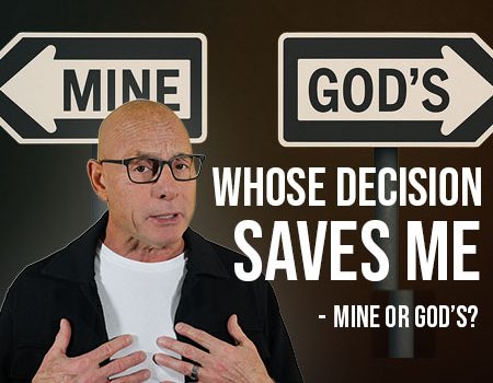 Whose decision saves me – mine or God’s? POWER MESSAGE #174