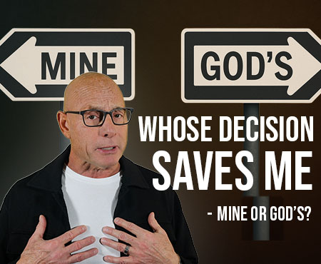 Whose decision saves me – mine or God’s? POWER MESSAGE #174