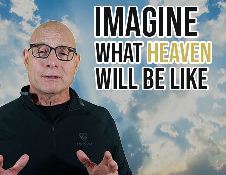 Imagine…What Heaven will be like: FIVE MIN. POWER MESSAGE #177